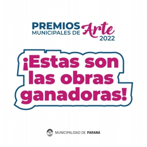 Dieron a conocer las obras ganadoras de los Premios Municipales de Arte 2022