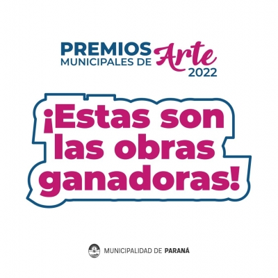 Dieron a conocer las obras ganadoras de los Premios Municipales de Arte 2022